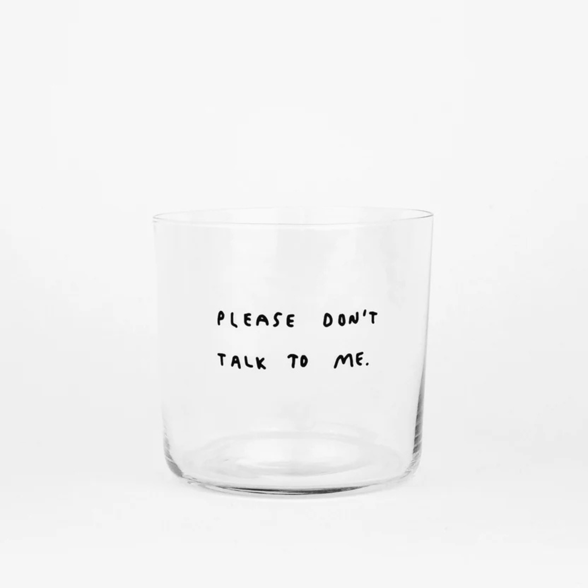 „PLEASE DON’T TALK TO ME“ GLAS