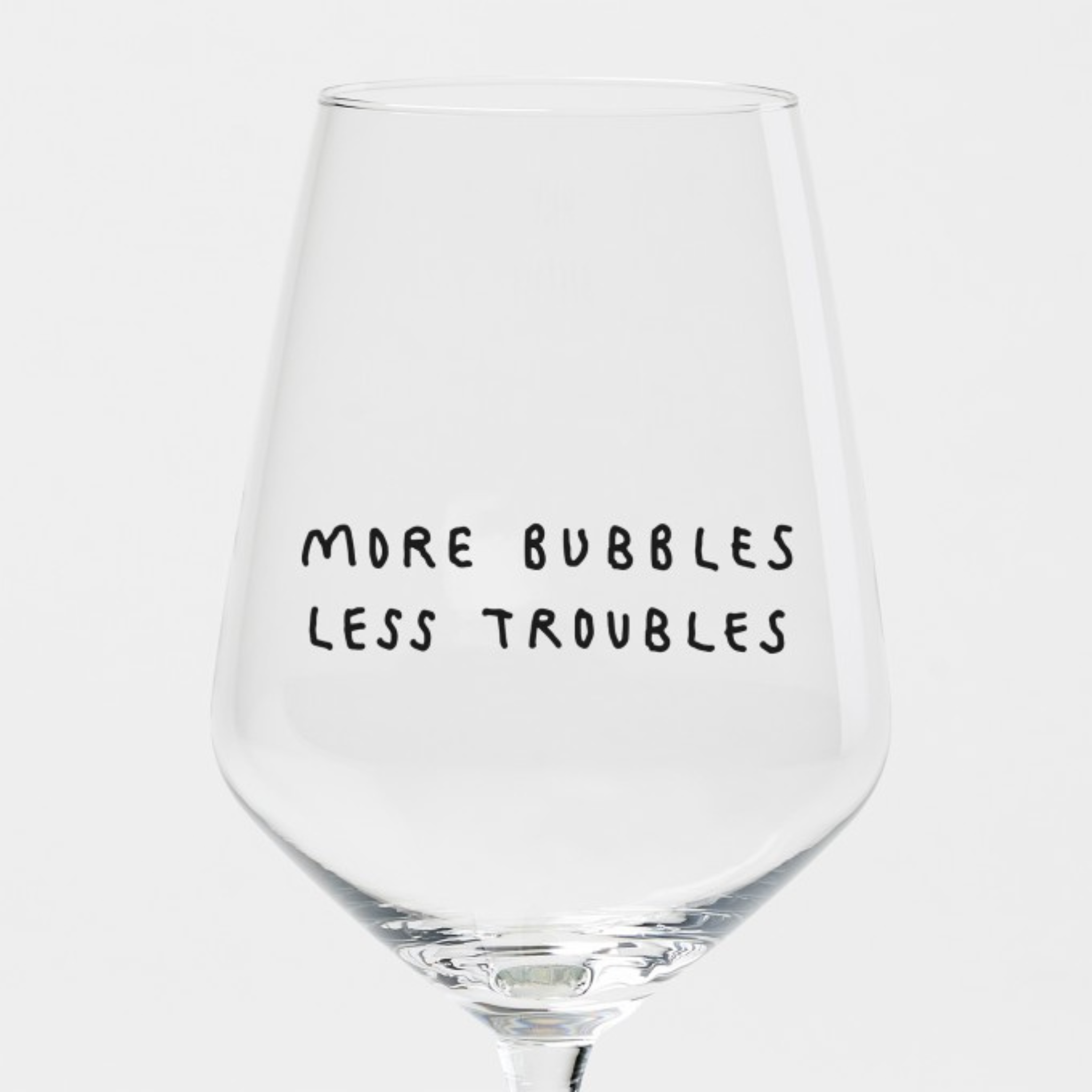 „More Bubbles Less Troubles“ Glas